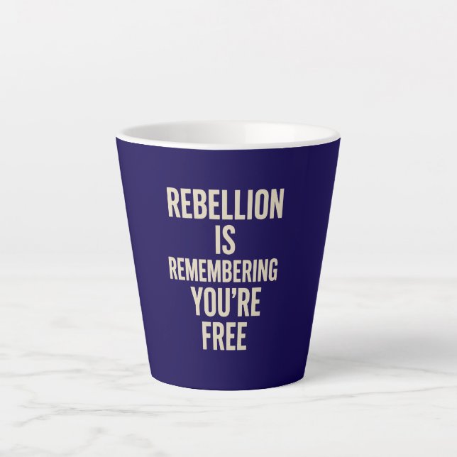 Rebellion Is Remembering You’re Free Latte Mug (Front)