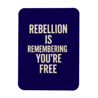 Rebellion Is Remembering You’re Free Magnet