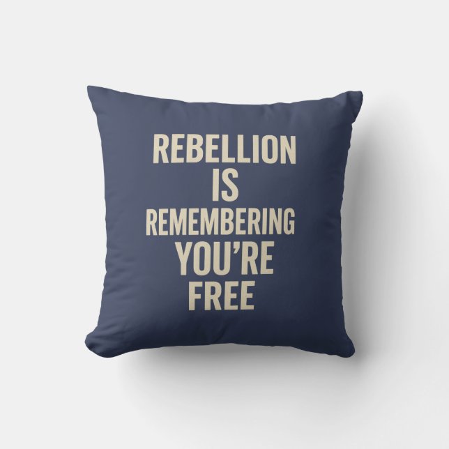 Rebellion Is Remembering You’re Free Throw Pillow (Front)