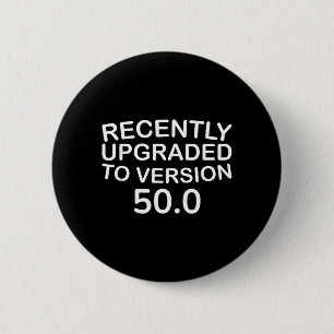 Recently Upgraded To Version 500 Funny 50th 2 Inch Round Button