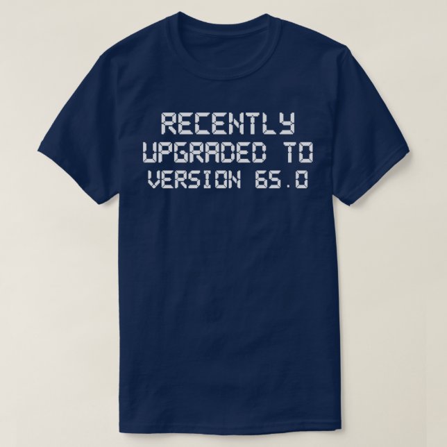 Recently Upgraded Version 65 Funny 65th Birthday  T-Shirt (Design Front)