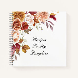 RECIPES TO MY DAUGHTER NOTEBOOK