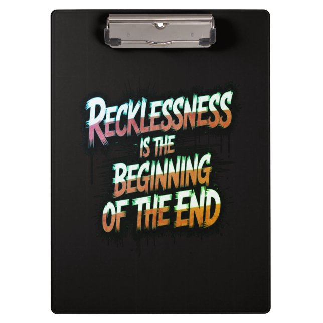 Recklessness is the beginning of the end clipboard (Front)