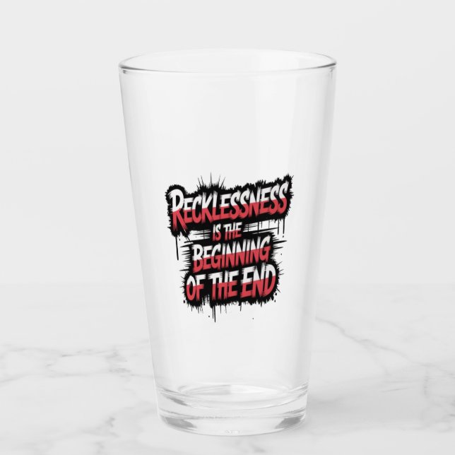 Recklessness is the beginning of the end glass (Front)
