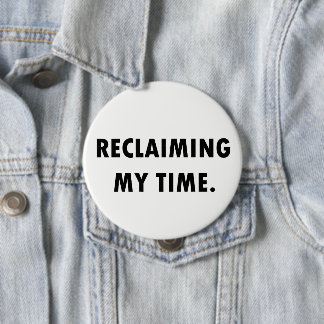RECLAIMING MY TIME Button