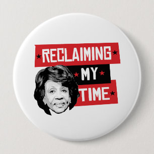 Reclaming My Time - Maxine Waters - 4 Inch Round Button