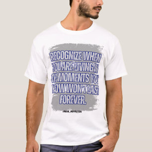 Recognize When You Are In the Moments T-Shirt