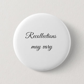 Recollections may vary 2 inch round button