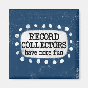 Record Collectors Have More Fun Magnet