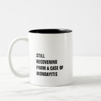 Recovering from a case of mondayitis funny humor