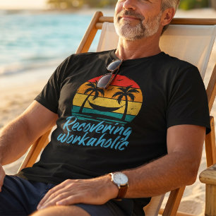 Recovering Workaholic   Funny Vacation T-Shirt