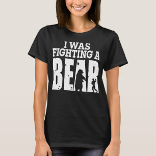Recovery I Was Fighting A Bear Surgery Broken Arm  T-Shirt