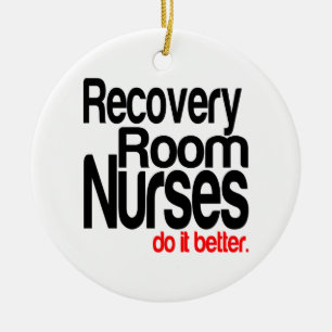 Recovery Room Nurses Do It Better Ceramic Ornament