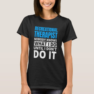 Recreational Therapy for Recreational Therapist  1 T-Shirt