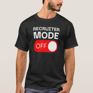 Recruiter Mode Off Switch T-Shirt