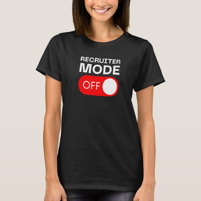 Recruiter Mode Off Switch T-Shirt (Front)