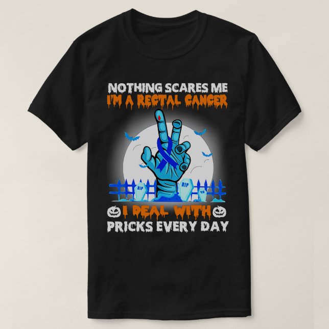 Rectal Cancer Awareness Nothing Scares Me Happy Ha T-Shirt (Design Front)