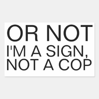 Rectangulaire Or Not I'm A Sign Not A Cop Rectangular Sticker 