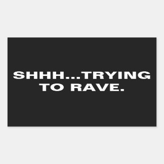 Rectangulaire Shhh...Essayer de rave Sticker