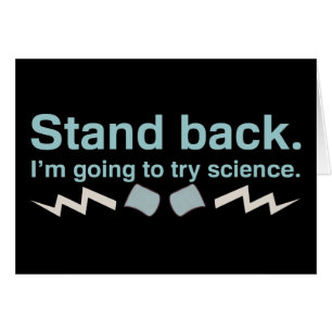 Reculez. Je vais essayer la science