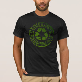 Recycle A Liberal, Into Something Useful T-Shirt