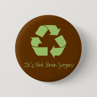 Recycle it's not Brain Surgery 2 Inch Round Button