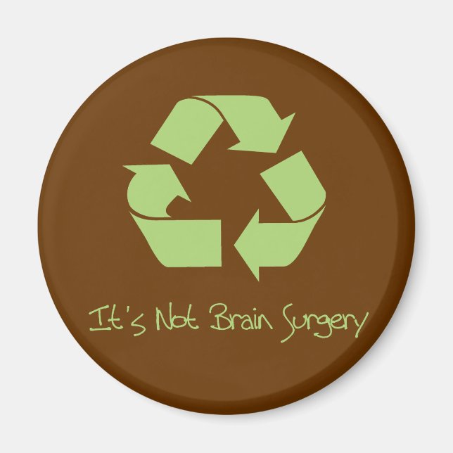 Recycle it's not Brain Surgery Magnet (Front)