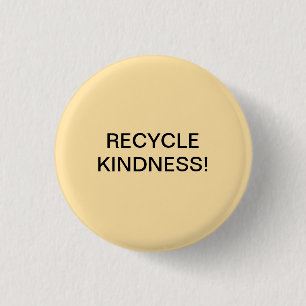 RECYCLE KINDNESS! 1 INCH ROUND BUTTON
