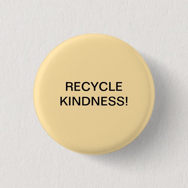 RECYCLE KINDNESS! 1 INCH ROUND BUTTON (Front)