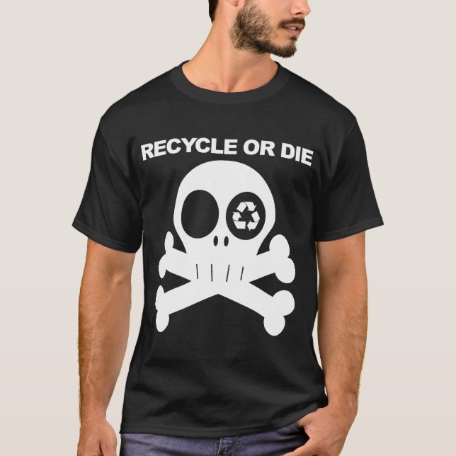 recycle or die 2 T-Shirt (Front)