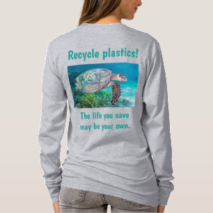 Recycle Plastics The life you save may be your own T-Shirt