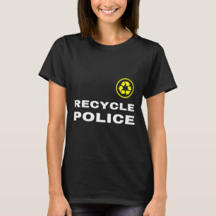 Recycle Police Funny Recycling Slogan Saying Quote T-Shirt