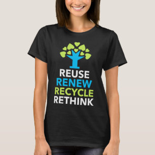 Recycle Reuse Renew Rethink Activism Earth Day T-Shirt