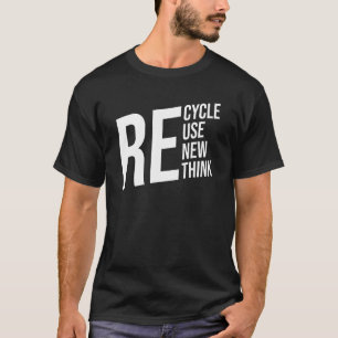Recycle Reuse Renew Rethink Crisis Environmental A T-Shirt