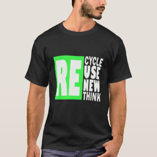 Recycle Reuse Renew Rethink Crisis Environmental A T-Shirt