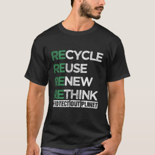 Recycle Reuse Renew Rethink Crisis Environtal Acti T-Shirt