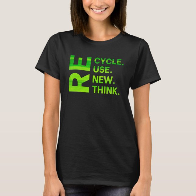Recycle Reuse Renew Rethink Earth Day Environmenta T-Shirt (Front)