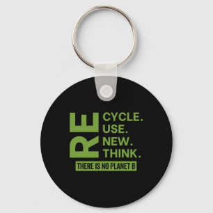 Recycle Reuse Renew Rethink There Is No Planet B E Keychain