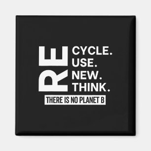 Recycle Reuse Renew Rethink There Is No Planet B E Magnet