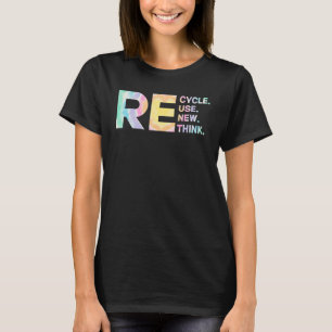 Recycle Reuse Renew Rethink Tye Die Environmental T-Shirt