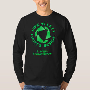Recycled Parts Inside A Liver Transplant Recipien T-Shirt