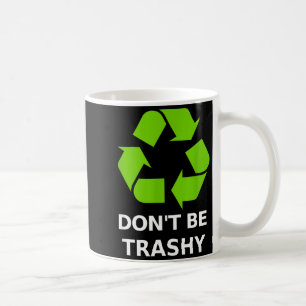 Recycling Don't Trashy Recycling Green Earth  Coffee Mug