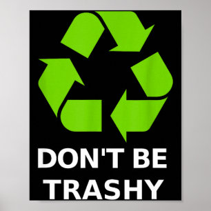 Recycling Don't Trashy Recycling Green Earth Poster