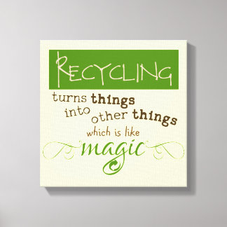 Recycling is like Magic Canvas Print