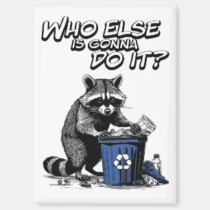 Recycling Raccoon “Who else is gonna do it?” Magnet