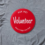 Red Ask Me Volunteer Badge 2 Inch Round Button<br><div class="desc">This bold red "Ask Me!" volunteer badge button has casual white text which can be customized to another title or position name. You can also customize the event name or name of the organization. Use for special events, festivals, school functions or for the volunteer staff of a nonprofit organization. It...</div>