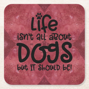 Red Burgundy Life's About Dogs Coasters