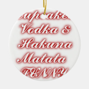 Red Cupcakes Vodka  Hakuna Matata FUNNY. Ceramic Ornament
