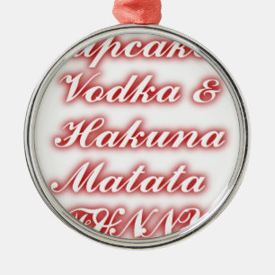 Red Cupcakes Vodka  Hakuna Matata FUNNY. Metal Ornament