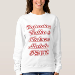 Red Cupcakes Vodka Hakuna Matata FUNNY. Sweatshirt